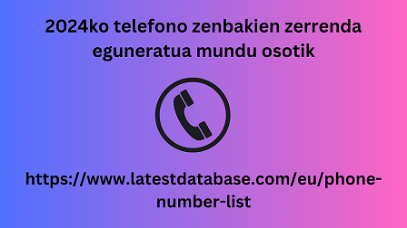 2024ko telefono zenbakien zerrenda eguneratua mundu osotik