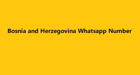 Bosnia and Herzegovina Whatsapp Number