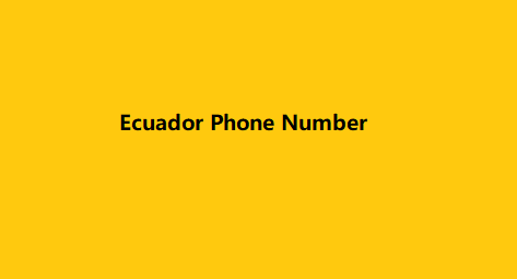 Ecuador Phone Number